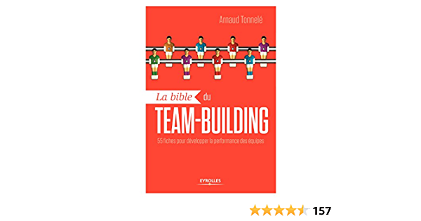 La bible du team building: 55 fiches pour développer la performance des équipes